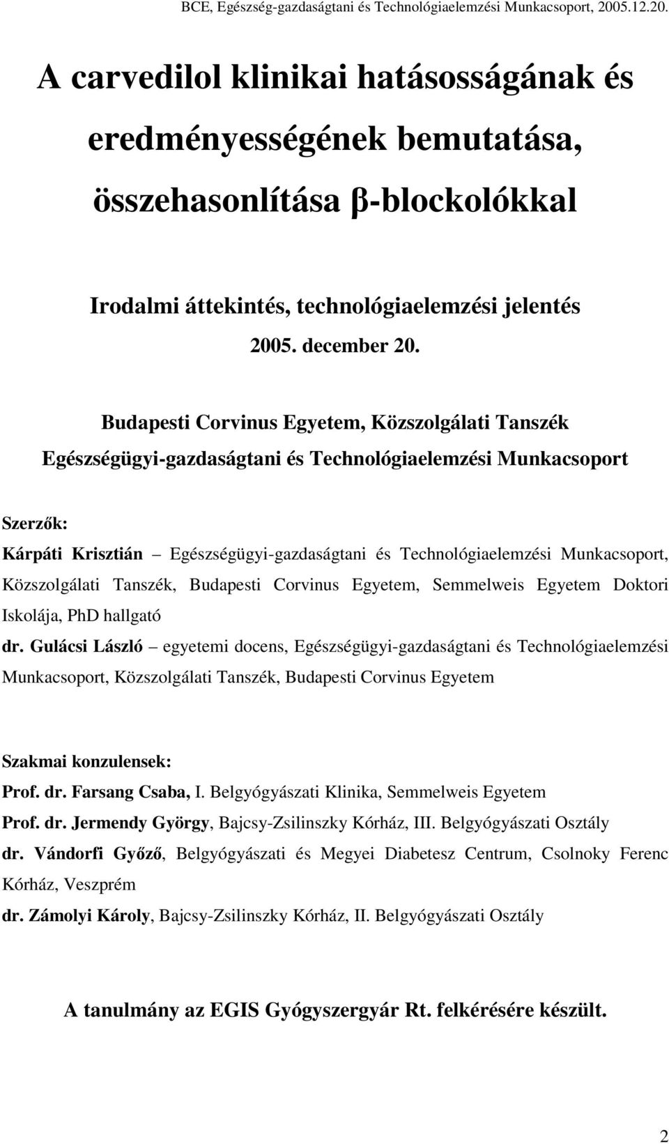 Budapesti Corvinus Egyetem, Közszolgálati Tanszék Egészségügyi-gazdaságtani és Technológiaelemzési Munkacsoport Szerzők: Kárpáti Krisztián Egészségügyi-gazdaságtani és Technológiaelemzési