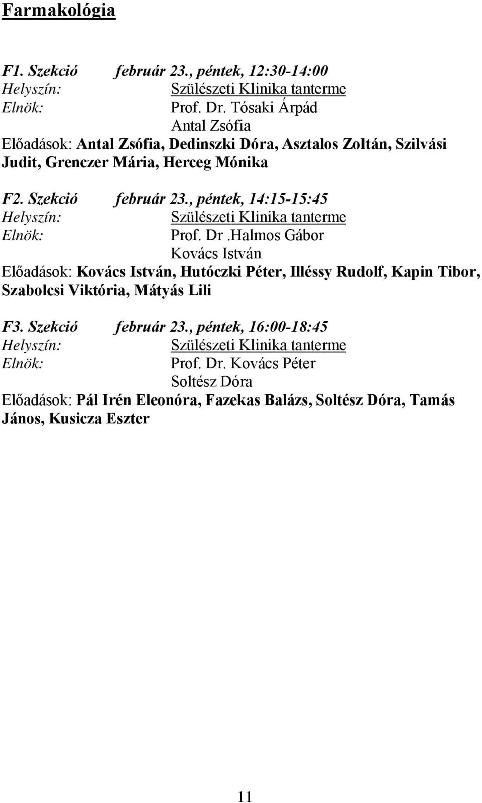 , péntek, 14:15-15:45 Helyszín: Szülészeti Klinika tanterme Elnök: Prof. Dr.