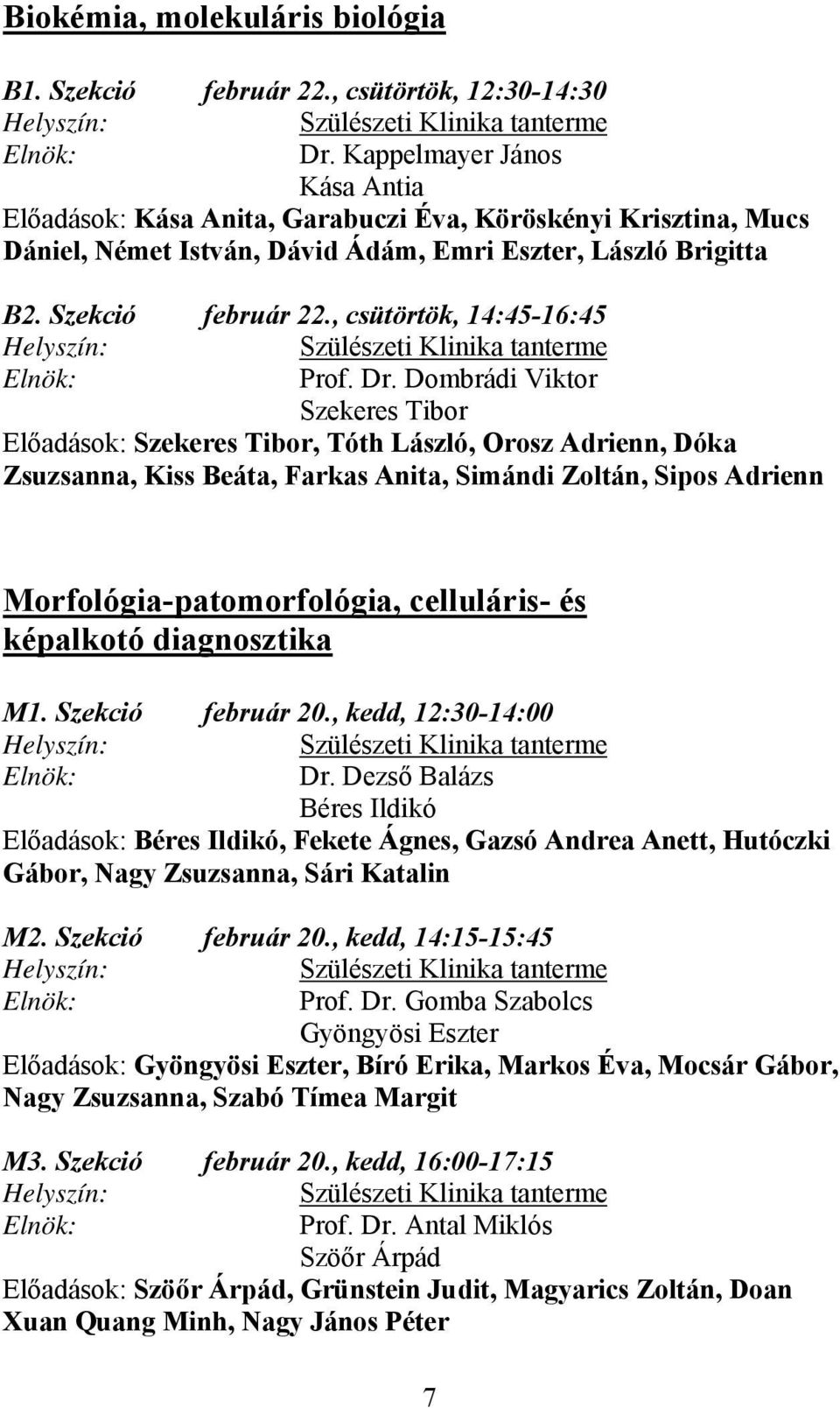 , csütörtök, 14:45-16:45 Helyszín: Szülészeti Klinika tanterme Elnök: Prof. Dr.