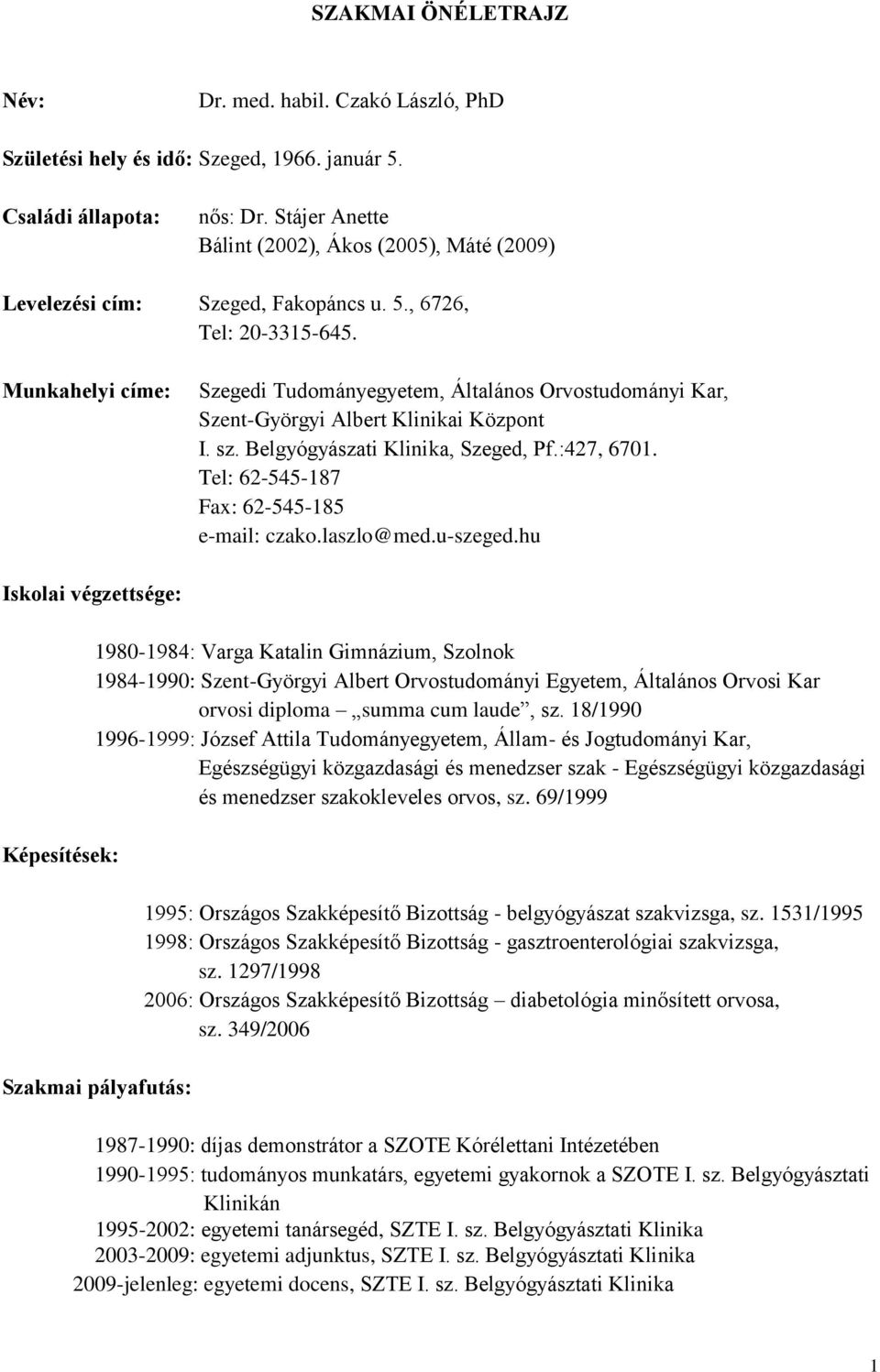 Munkahelyi címe: Szegedi Tudományegyetem, Általános Orvostudományi Kar, Szent-Györgyi Albert Klinikai Központ I. sz. Belgyógyászati Klinika, Szeged, Pf.:427, 6701.