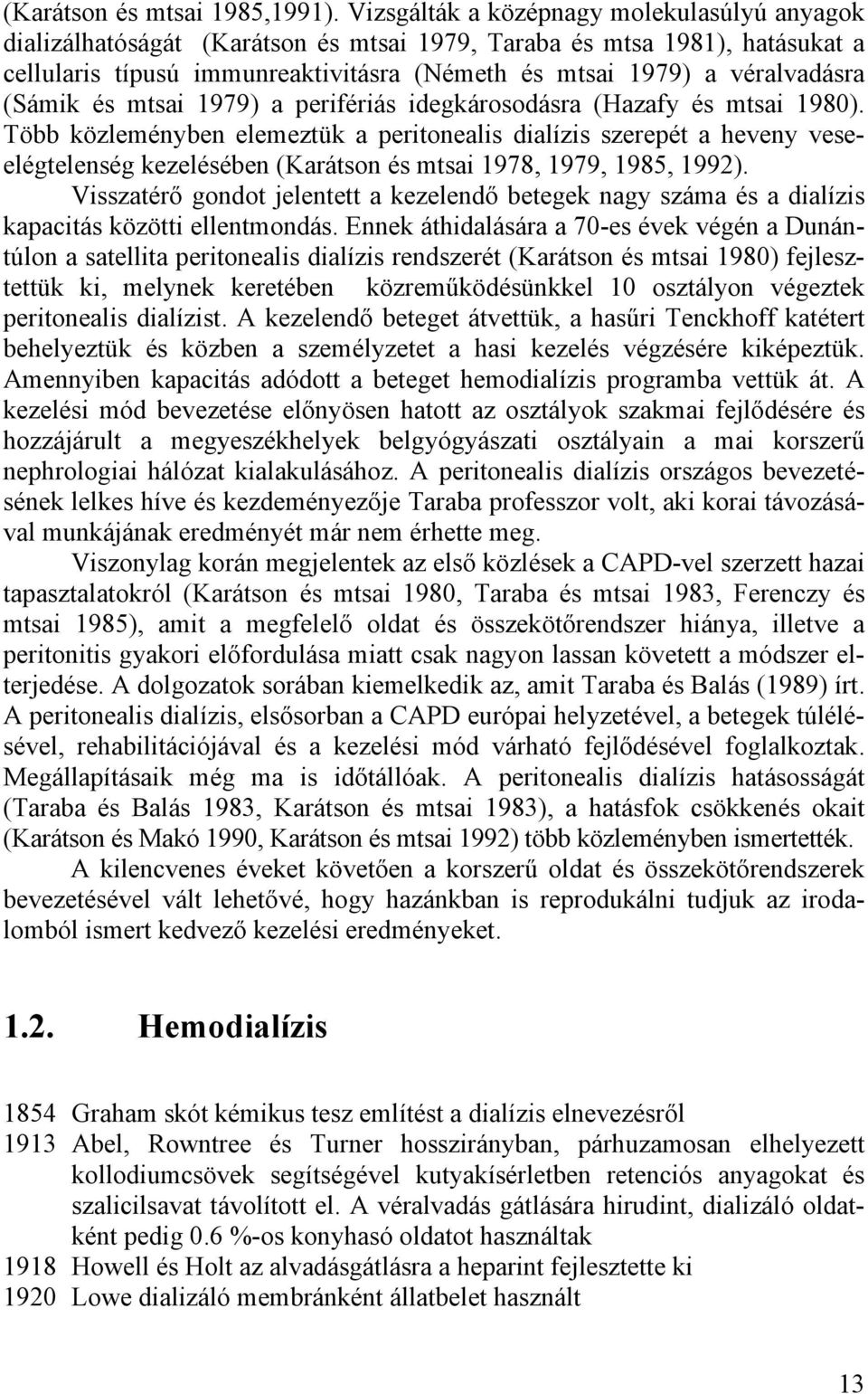 (Sámik és mtsai 1979) a perifériás idegkárosodásra (Hazafy és mtsai 1980).