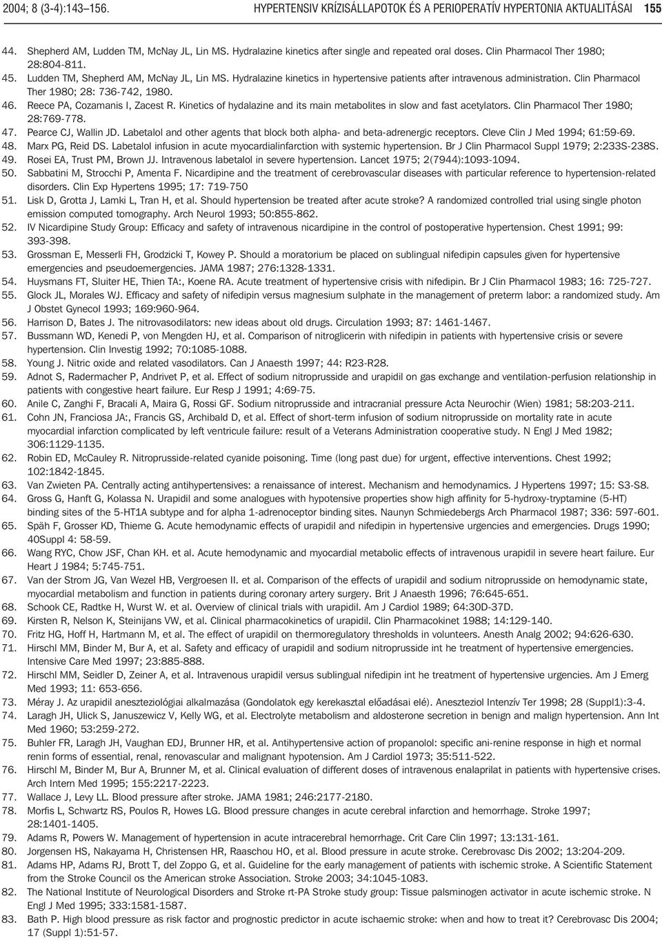 Hydralazine kinetics in hypertensive patients after intravenous administration. Clin Pharmacol Ther 1980; 28: 736-742, 1980. 46. Reece PA, Cozamanis I, Zacest R.