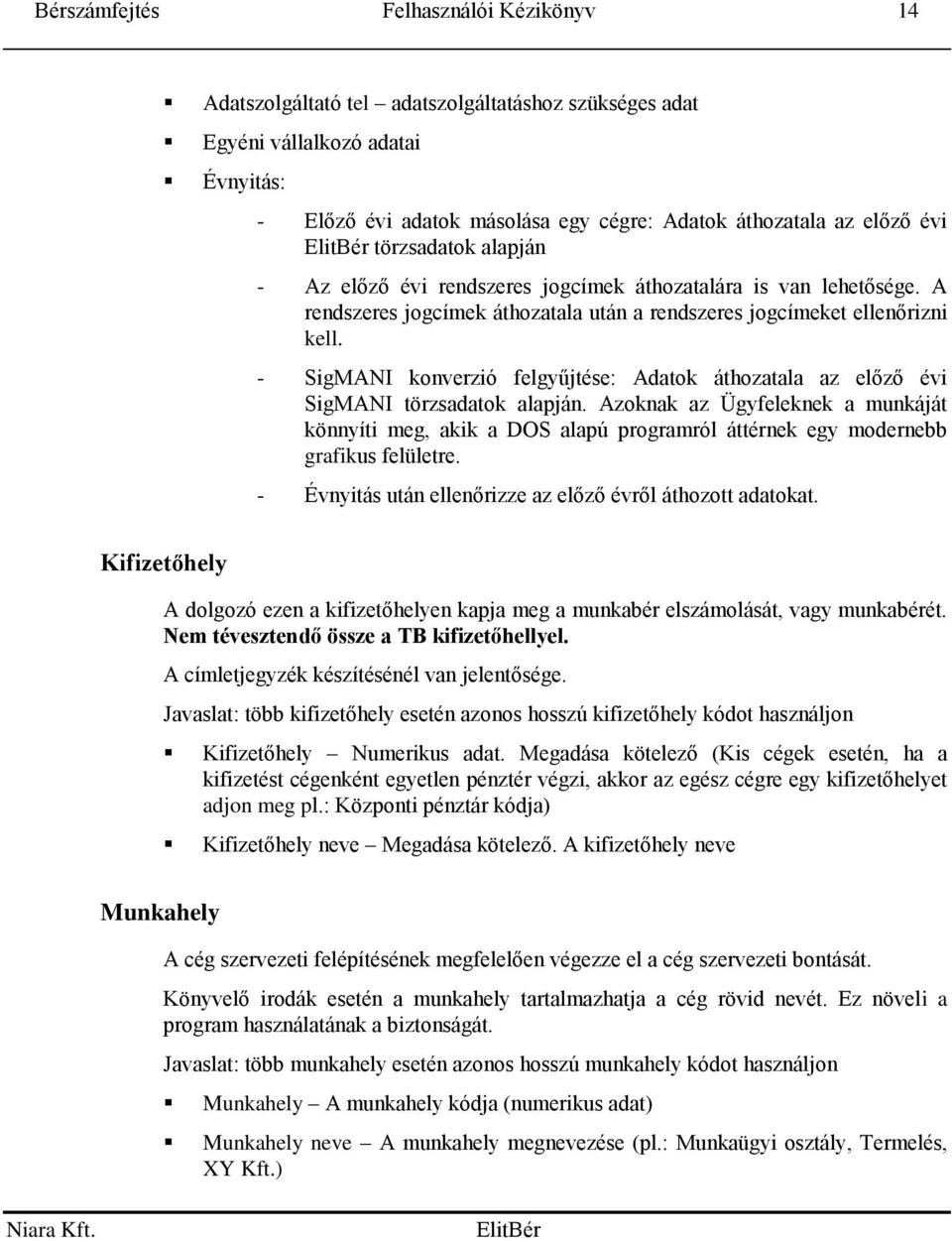 - SigMANI konverzió felgyűjtése: Adatok áthozatala az előző évi SigMANI törzsadatok alapján.