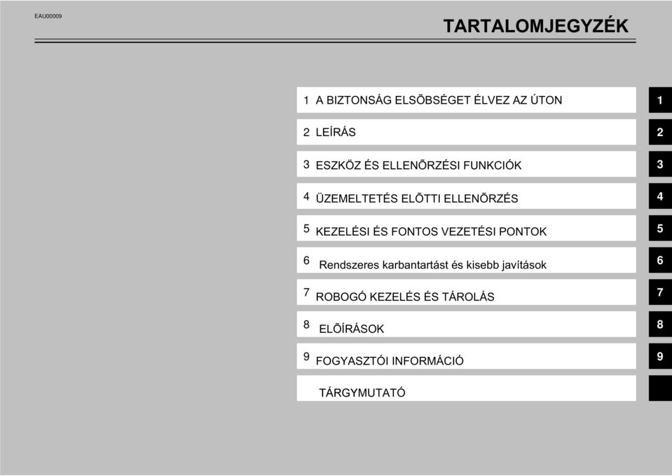 ÉS FONTOS VEZETÉSI PONTOK Rendszeres karbantartást és kisebb