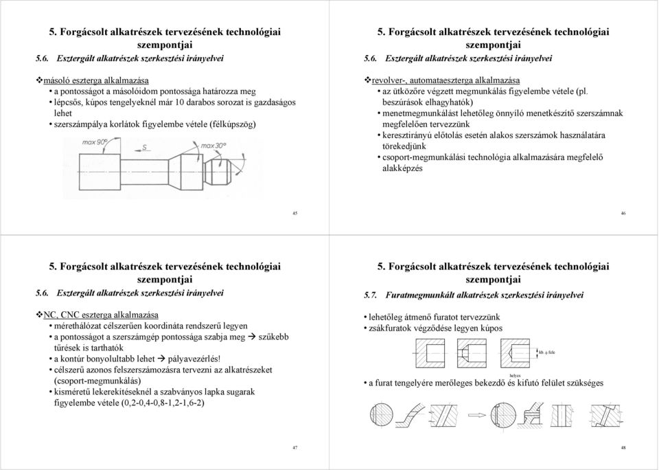 szerszámpálya korlátok figyelembe vétele (félkúpszög)  Esztergált alkatrészek szerkesztési irányelvei revolver-, automataeszterga alkalmazása az ütközőre végzett megmunkálás figyelembe vétele (pl.