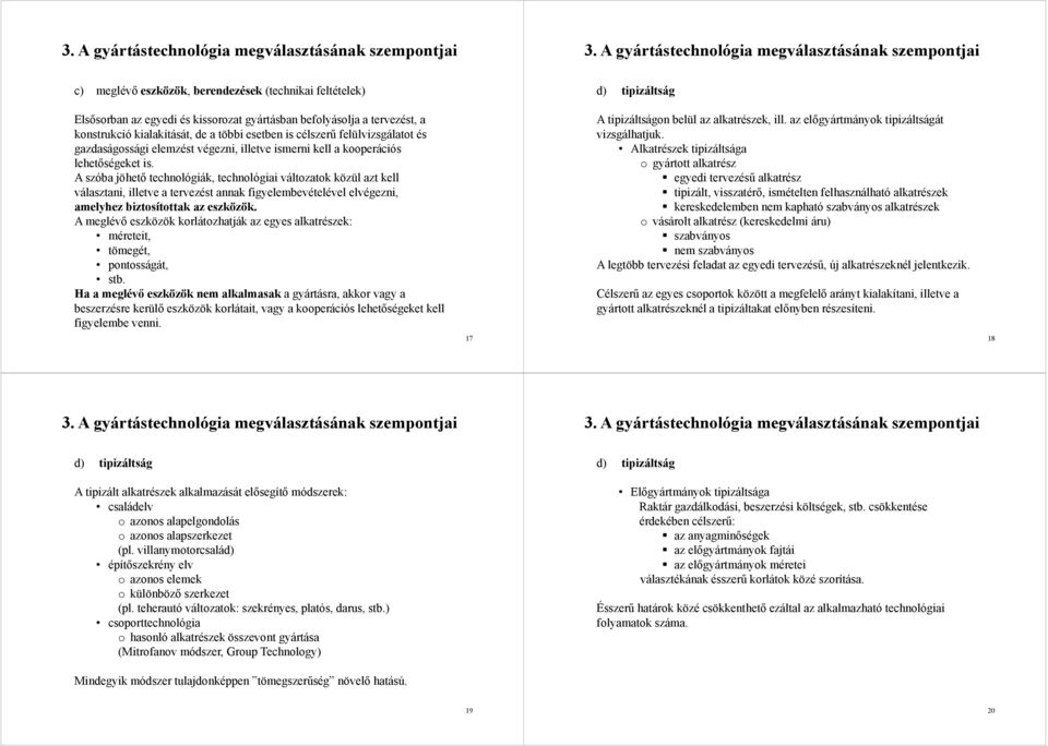 többi esetben is célszerű felülvizsgálatot és gazdaságossági elemzést végezni, illetve ismerni kell a kooperációs lehetőségeket is.