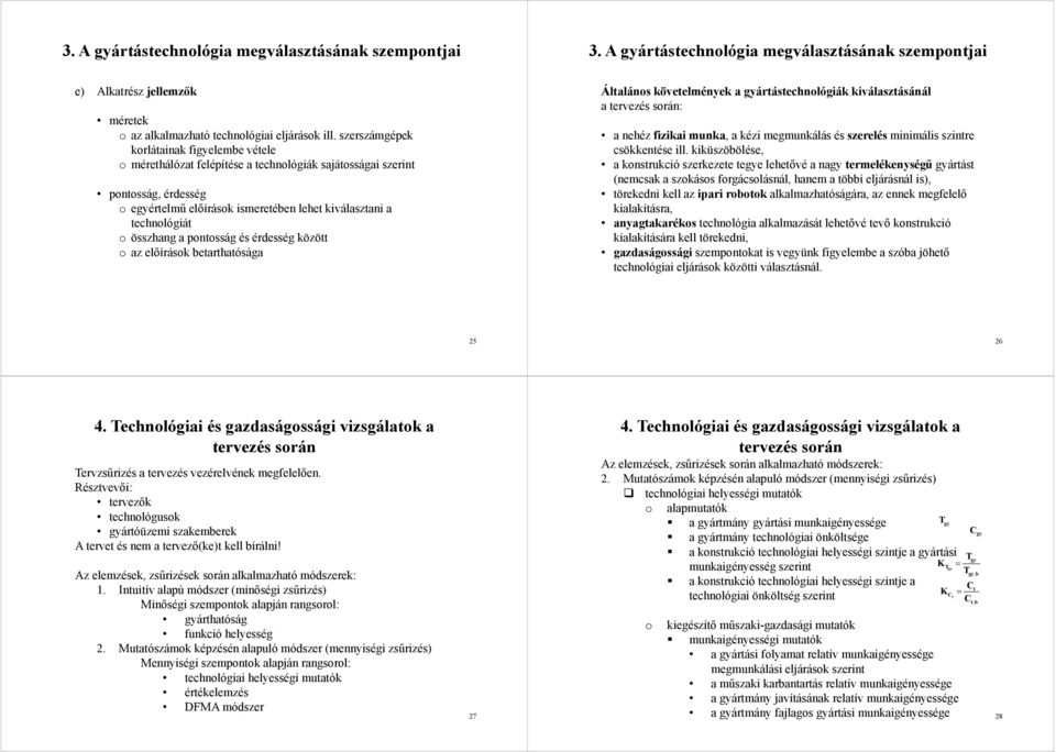 összhang a pontosság és érdesség között o az előírások betarthatósága Általános követelmények a gyártástechnológiák kiválasztásánál a tervezés során: a nehéz fizikai munka, a kézi megmunkálás és