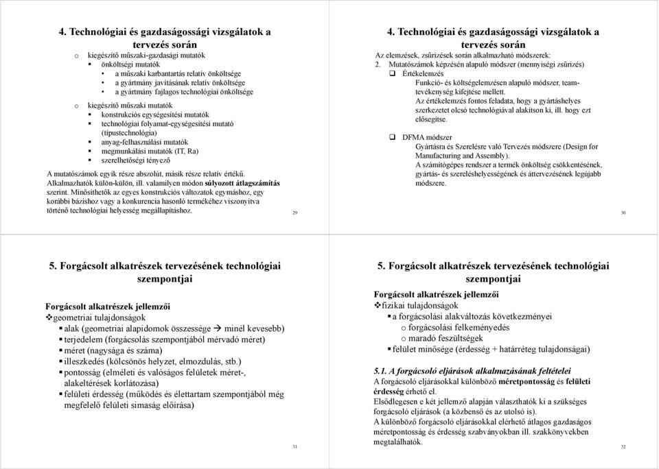 anyag-felhasználási mutatók megmunkálási mutatók (IT, Ra) szerelhetőségi tényező A mutatószámok egyik része abszolút, másik része relatív értékű. Alkalmazhatók külön-külön, ill.