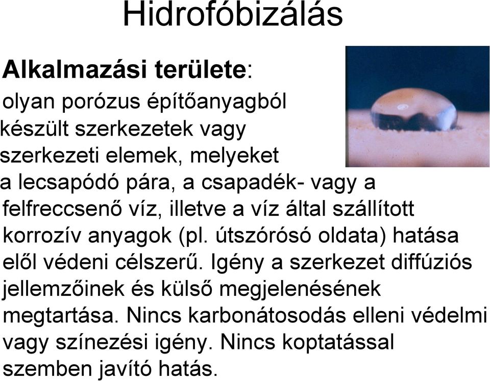 (pl. útszórósó oldata) hatása elől védeni célszerű.