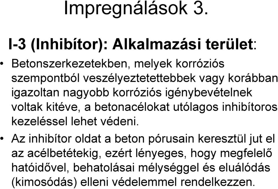 korábban igazoltan nagyobb korróziós igénybevételnek voltak kitéve, a betonacélokat utólagos inhibítoros