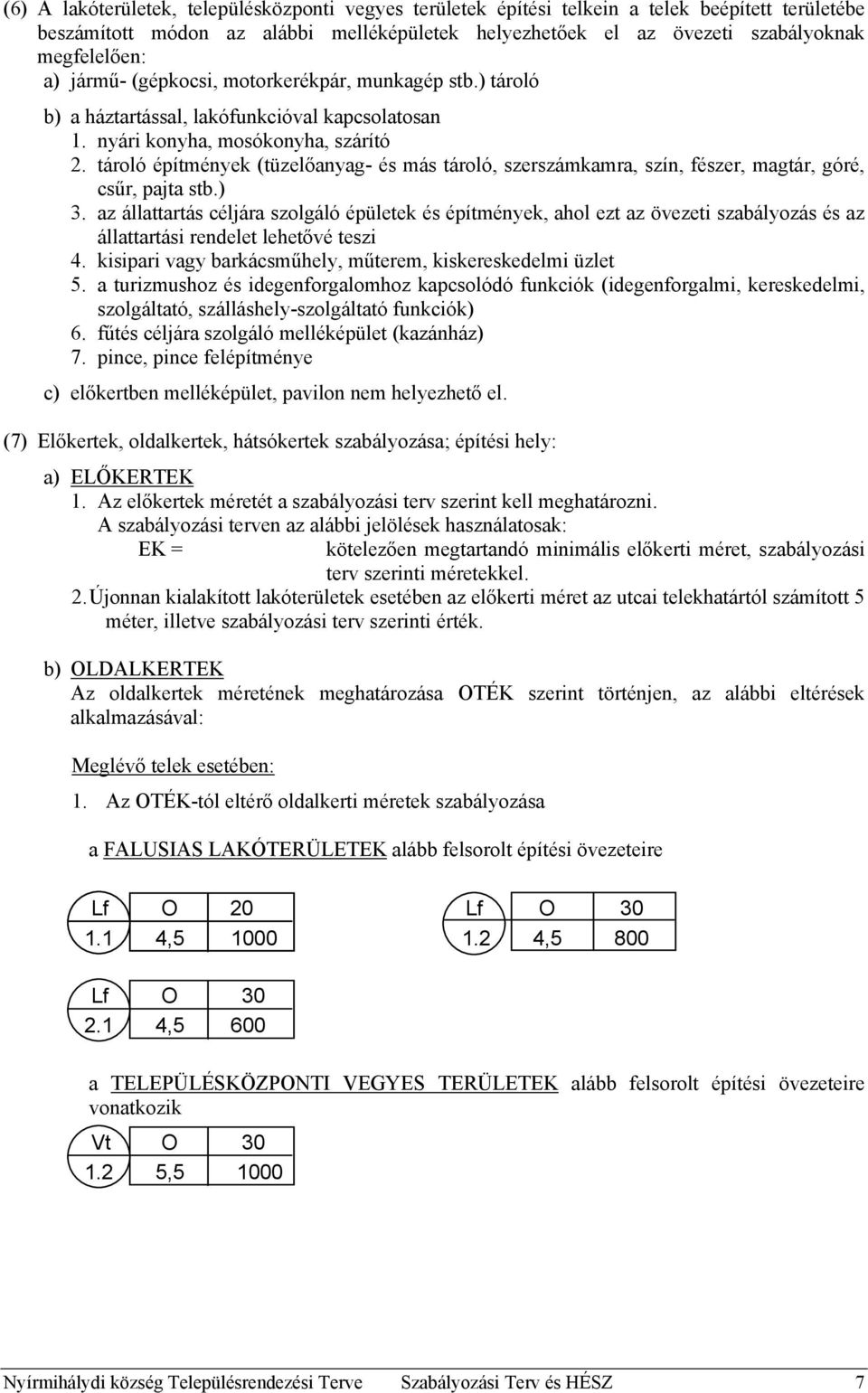 tároló építmények (tüzelőanyag- és más tároló, szerszámkamra, szín, fészer, magtár, góré, csűr, pajta stb.) 3.