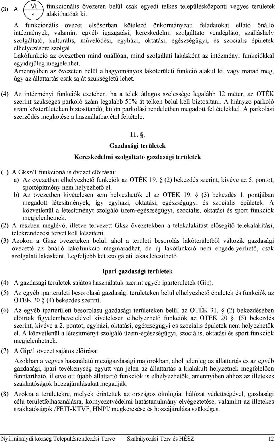 művelődési, egyházi, oktatási, egészségügyi, és szociális épületek elhelyezésére szolgál.