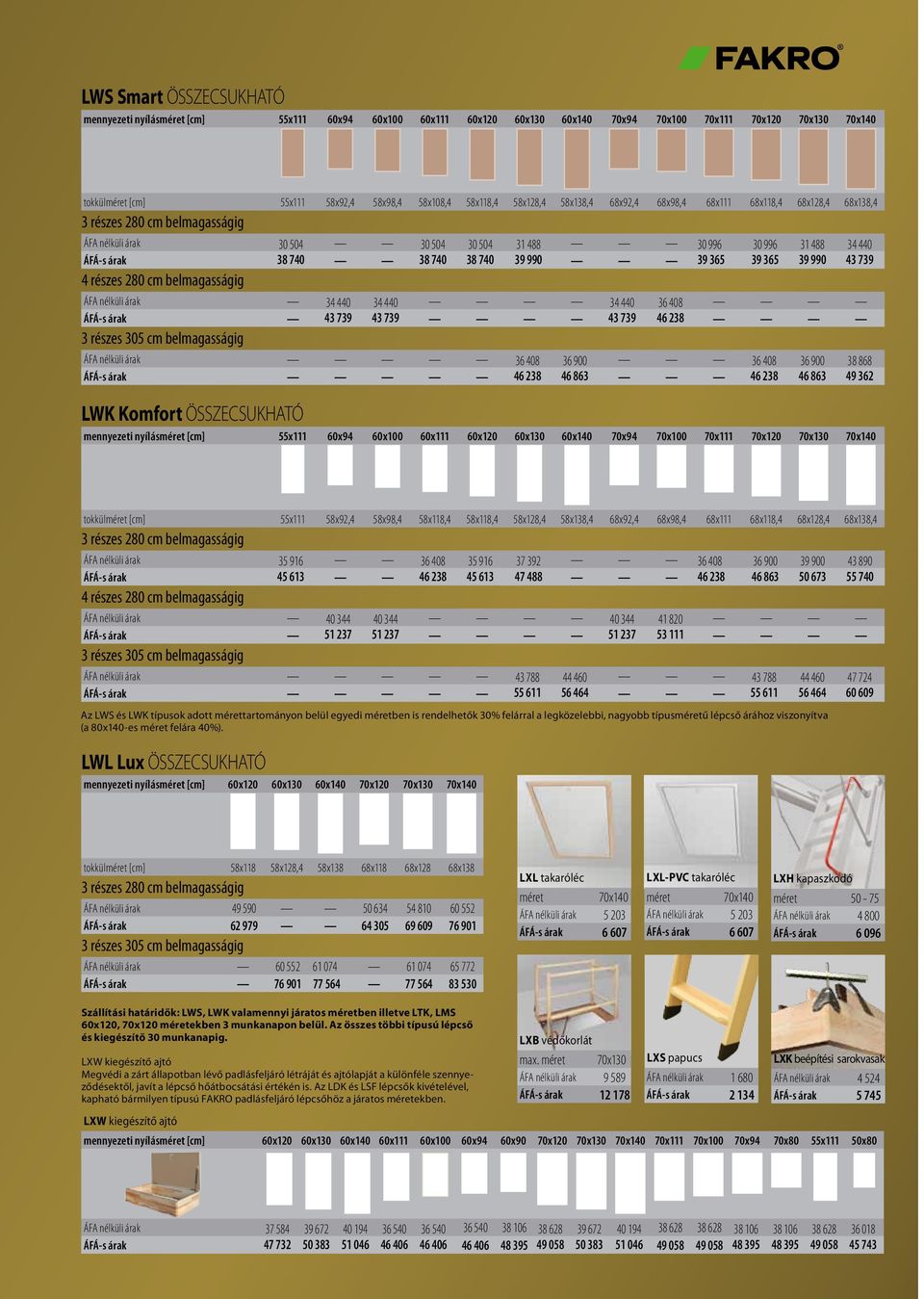 990 43 739 4 részes 280 cm belmagasságig ÁFA nélküli árak 34 440 34 440 34 440 36 408 ÁFÁ-s árak 43 739 43 739 43 739 46 238 ÁFA nélküli árak 36 408 36 900 36 408 36 900 38 868 ÁFÁ-s árak 46 238 46