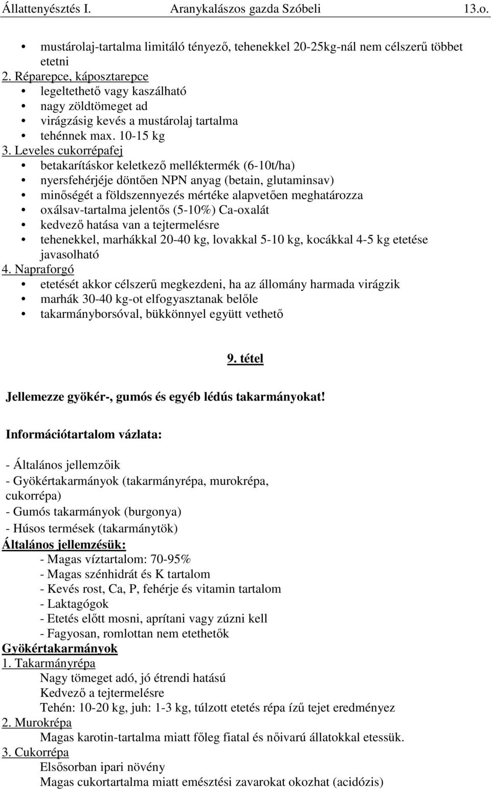 Leveles cukorrépafej betakarításkor keletkező melléktermék (6-10t/ha) nyersfehérjéje döntően NPN anyag (betain, glutaminsav) minőségét a földszennyezés mértéke alapvetően meghatározza