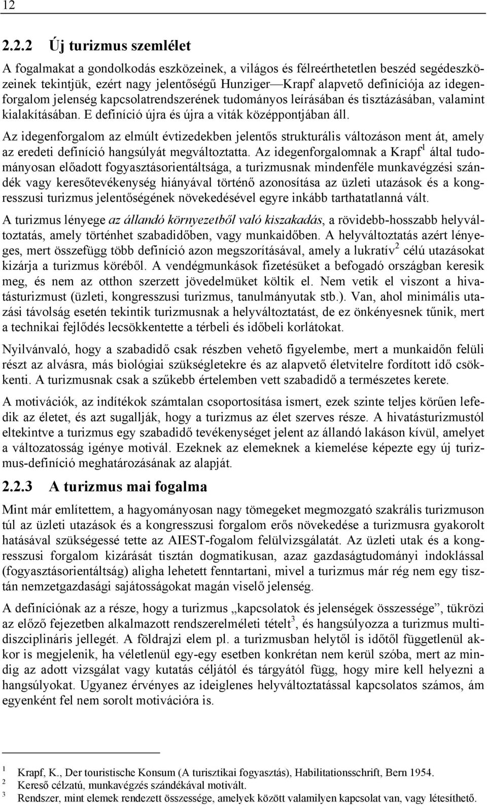 Az idegenforgalom az elmúlt évtizedekben jelentős strukturális változáson ment át, amely az eredeti definíció hangsúlyát megváltoztatta.