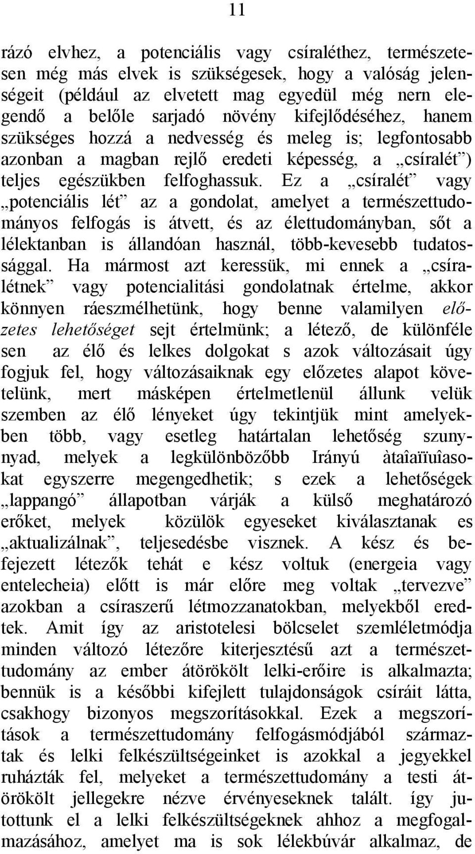 Ez a csíralét vagy potenciális lét az a gondolat, amelyet a természettudományos felfogás is átvett, és az élettudományban, sőt a lélektanban is állandóan használ, több-kevesebb tudatossággal.