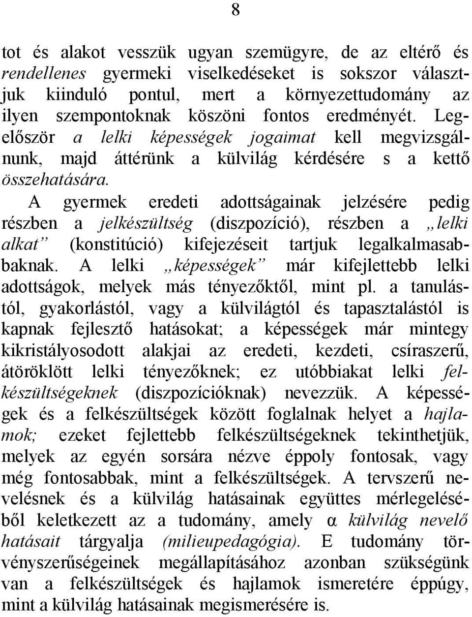 A gyermek eredeti adottságainak jelzésére pedig részben a jelkészültség (diszpozíció), részben a lelki alkat (konstitúció) kifejezéseit tartjuk legalkalmasabbaknak.