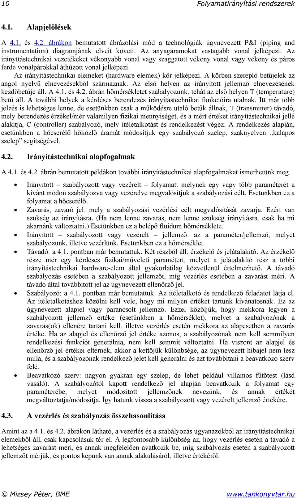 Az irányítástechnikai elemeket (hardware-elemek) kör jelképezi. A körben szereplő betűjelek az angol nyelvű elnevezésekből származnak.