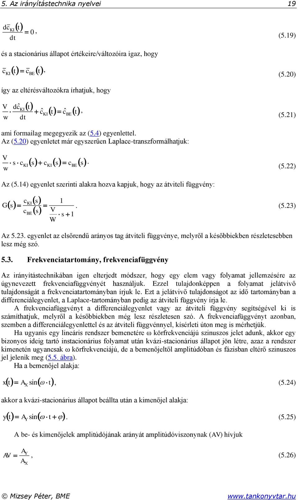 4) egyenlettel. Az (5.0) egyenletet már egyszerűen Laplace-transzformálhatjuk: V w s c s c s s c. KI KI BE (5.) Az (5.