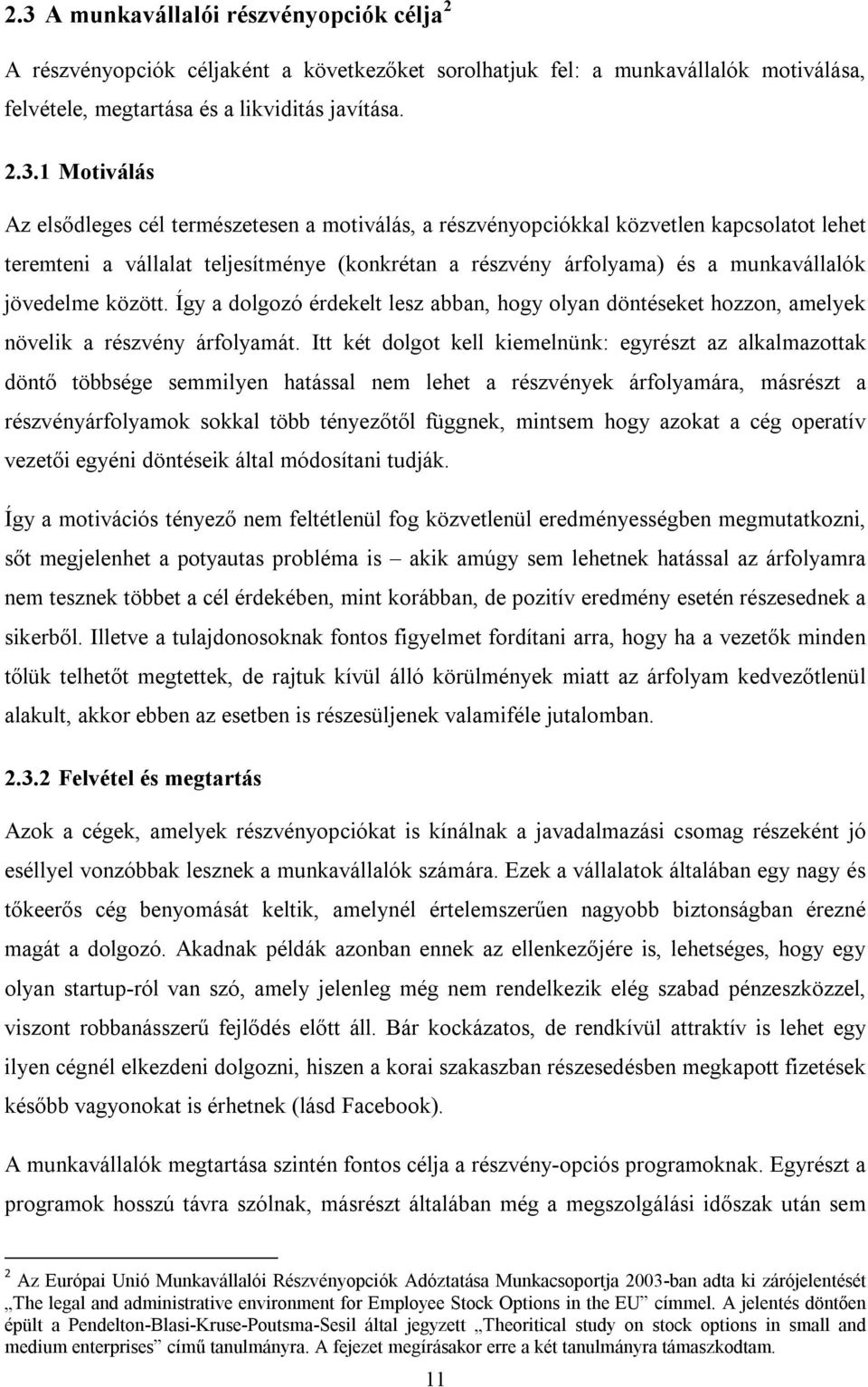 Így a dolgozó érdekelt lesz abban, hogy olyan döntéseket hozzon, amelyek növelik a részvény árfolyamát.