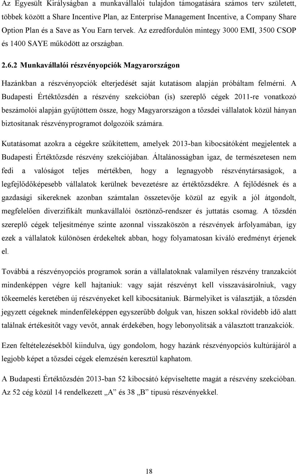 2 Munkavállalói részvényopciók Magyarországon Hazánkban a részvényopciók elterjedését saját kutatásom alapján próbáltam felmérni.