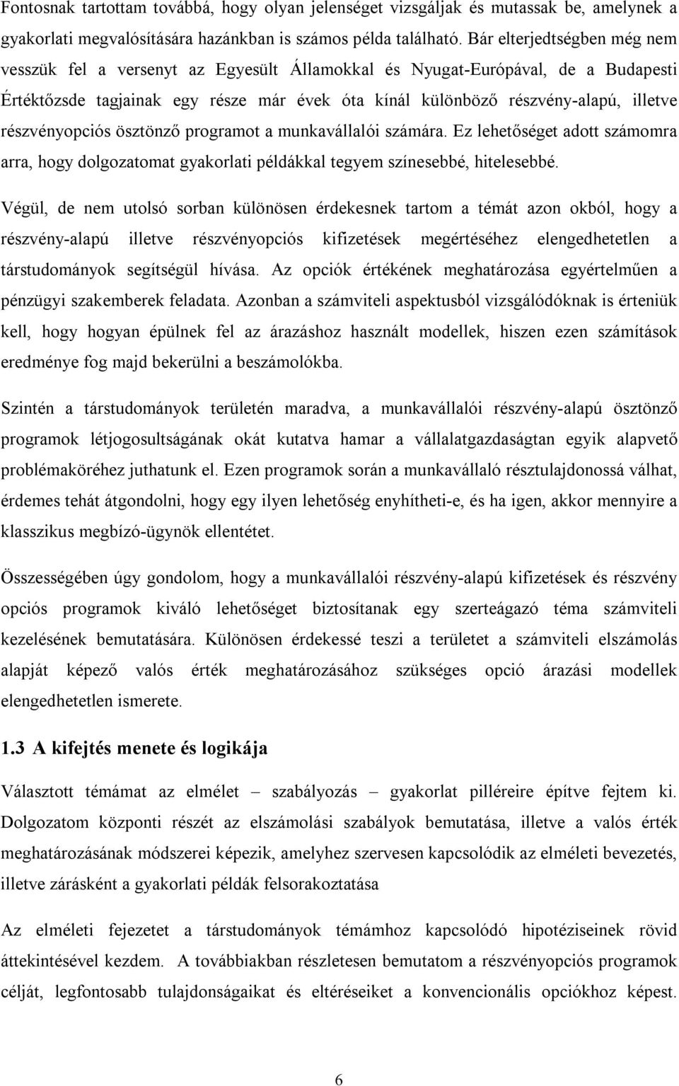 részvényopciós ösztönző programot a munkavállalói számára. Ez lehetőséget adott számomra arra, hogy dolgozatomat gyakorlati példákkal tegyem színesebbé, hitelesebbé.