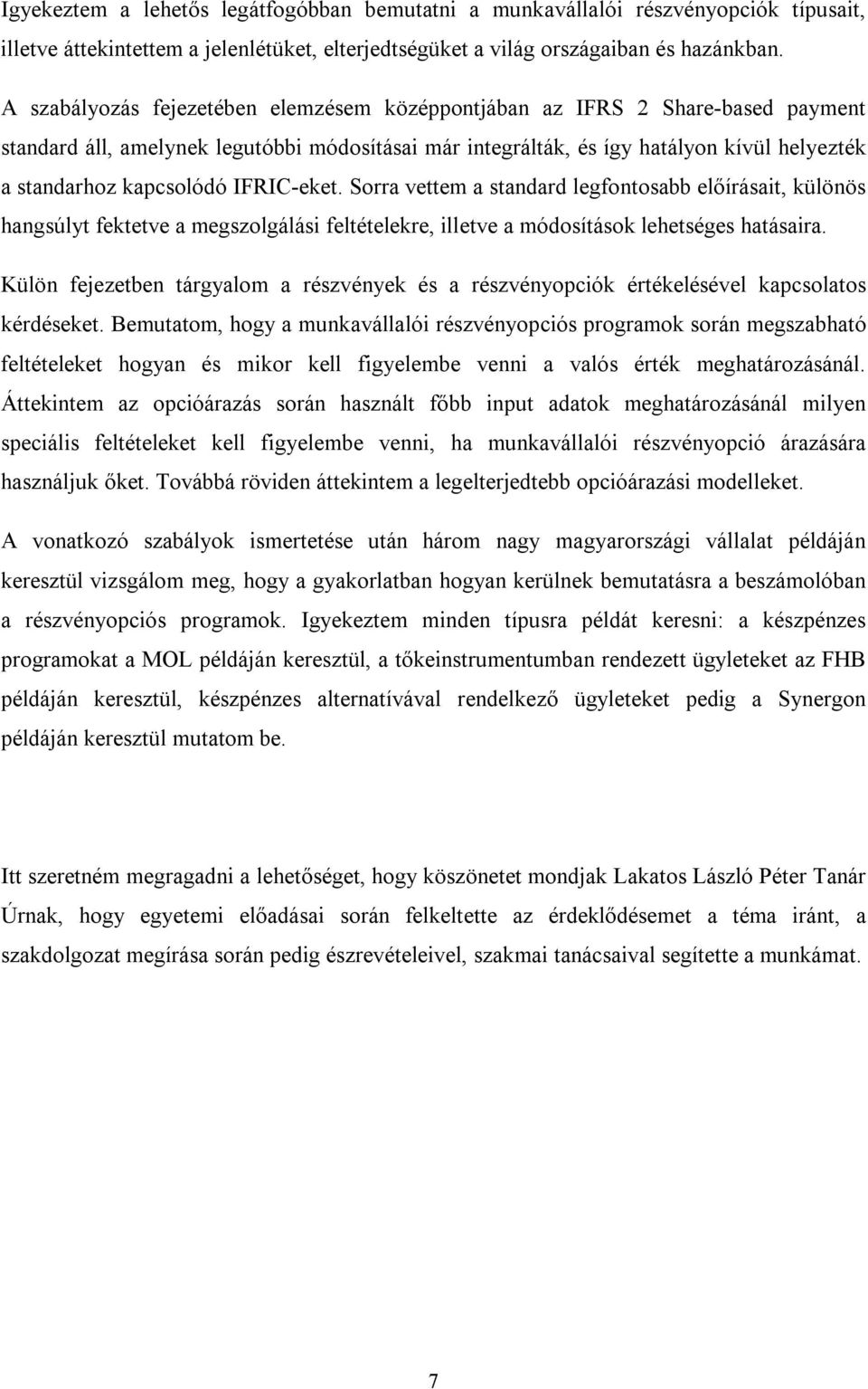 IFRIC-eket. Sorra vettem a standard legfontosabb előírásait, különös hangsúlyt fektetve a megszolgálási feltételekre, illetve a módosítások lehetséges hatásaira.