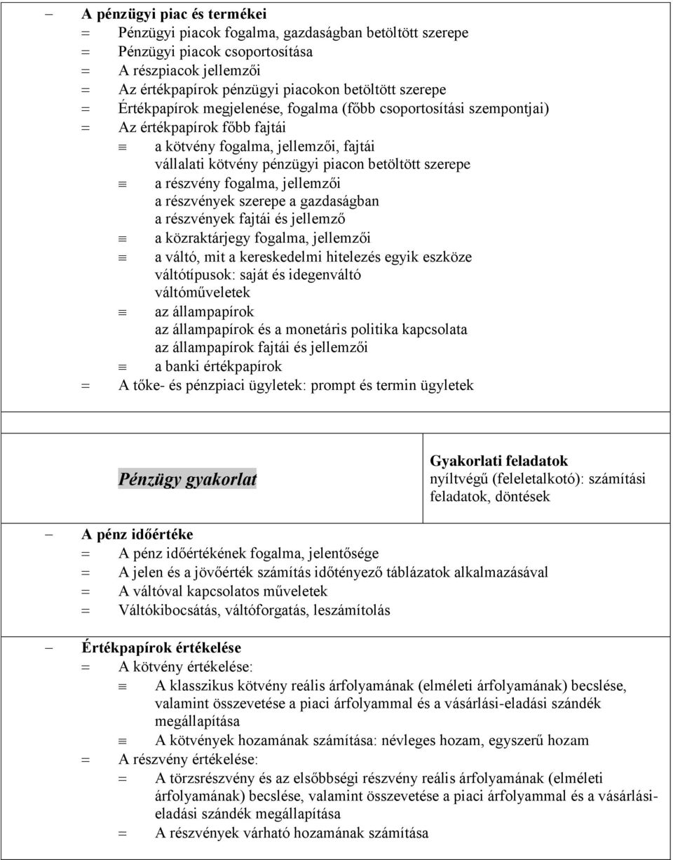 fogalma, jellemzői a részvények szerepe a gazdaságban a részvények fajtái és jellemző a közraktárjegy fogalma, jellemzői a váltó, mit a kereskedelmi hitelezés egyik eszköze váltótípusok: saját és