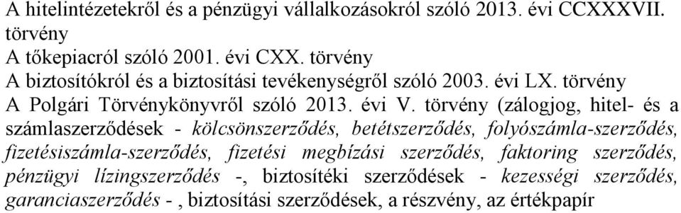 törvény (zálogjog, hitel- és a számlaszerződések - kölcsönszerződés, betétszerződés, folyószámla-szerződés, fizetésiszámla-szerződés, fizetési