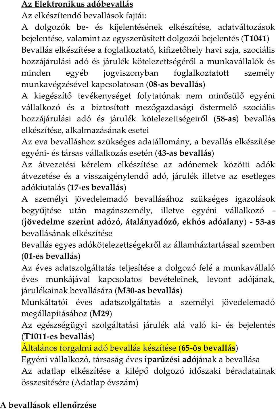 munkavégzésével kapcsolatosan (08-as bevall{s) A kiegészítő tevékenységet folytatónak nem minősülő egyéni v{llalkozó és a biztosított mezőgazdas{gi őstermelő szoci{lis hozz{j{rul{si adó és j{rulék