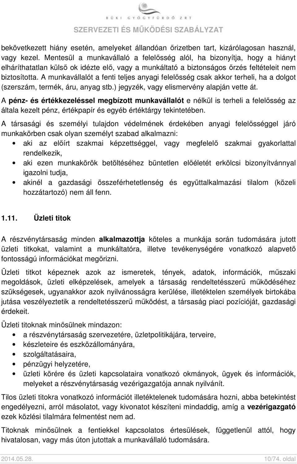 A munkavállalót a fenti teljes anyagi felelősség csak akkor terheli, ha a dolgot (szerszám, termék, áru, anyag stb.) jegyzék, vagy elismervény alapján vette át.