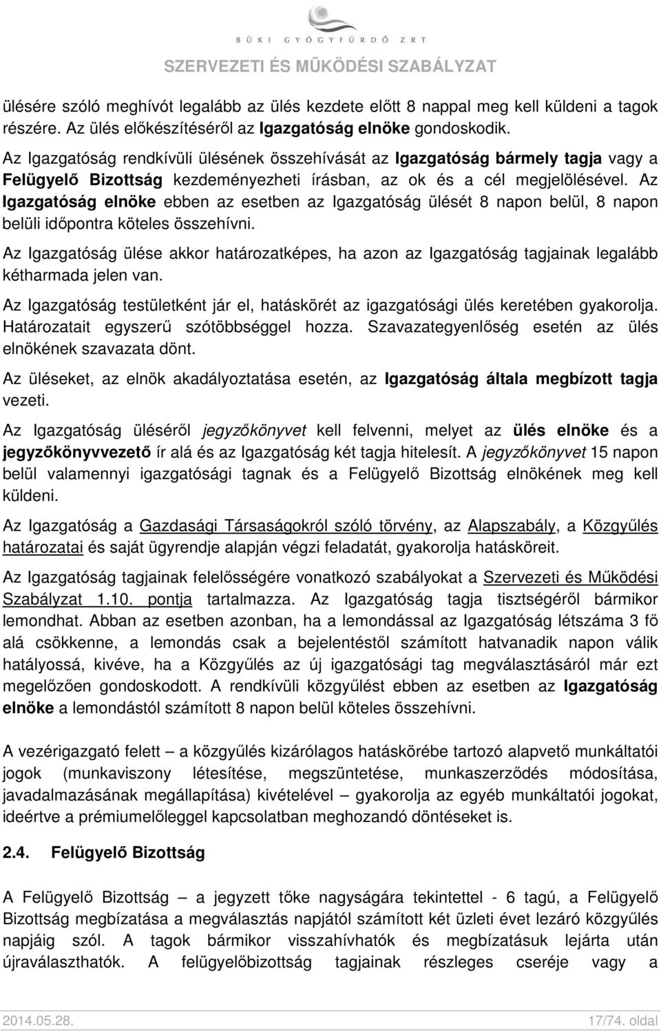 Az Igazgatóság elnöke ebben az esetben az Igazgatóság ülését 8 napon belül, 8 napon belüli időpontra köteles összehívni.