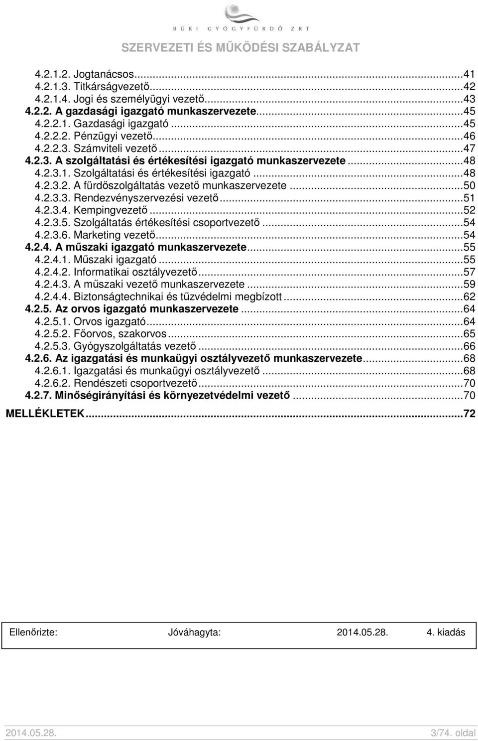 .. 50 4.2.3.3. Rendezvényszervezési vezető... 51 4.2.3.4. Kempingvezető... 52 4.2.3.5. Szolgáltatás értékesítési csoportvezető... 54 4.2.3.6. Marketing vezető... 54 4.2.4. A műszaki igazgató munkaszervezete.