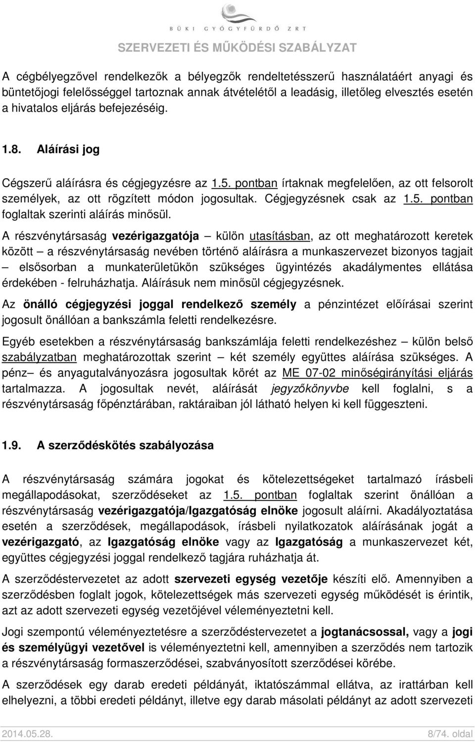 A részvénytársaság vezérigazgatója külön utasításban, az ott meghatározott keretek között a részvénytársaság nevében történő aláírásra a munkaszervezet bizonyos tagjait elsősorban a munkaterületükön