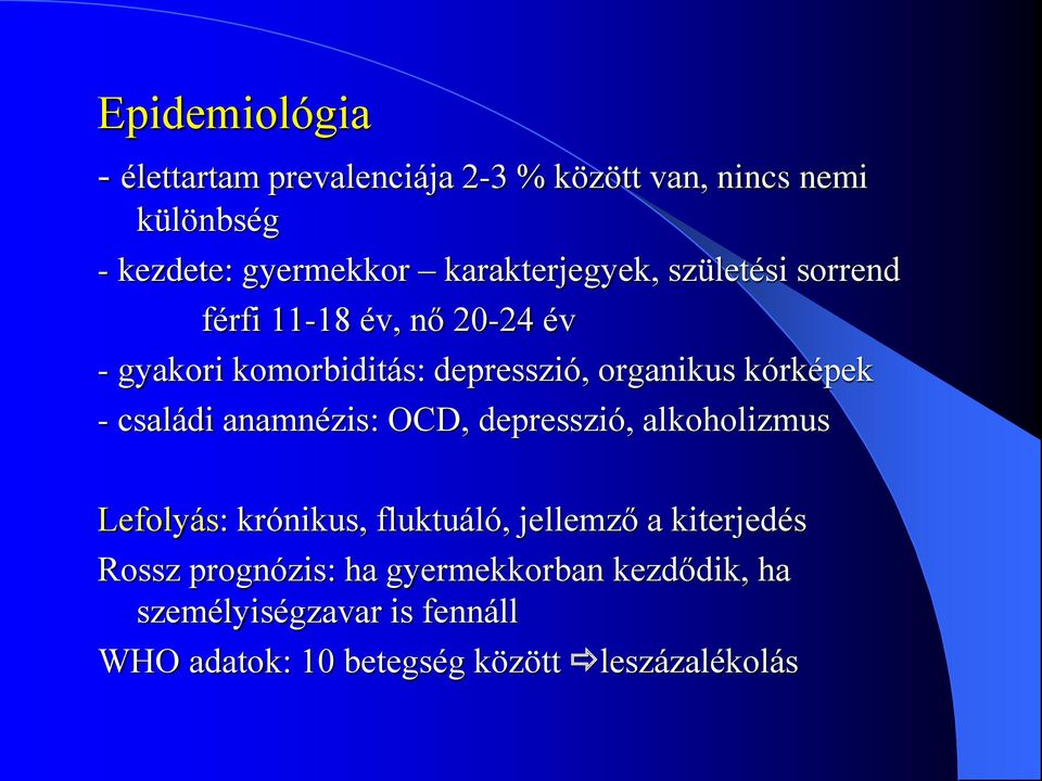 kórképek - családi anamnézis: OCD, depresszió, alkoholizmus Lefolyás: krónikus, fluktuáló, jellemző a