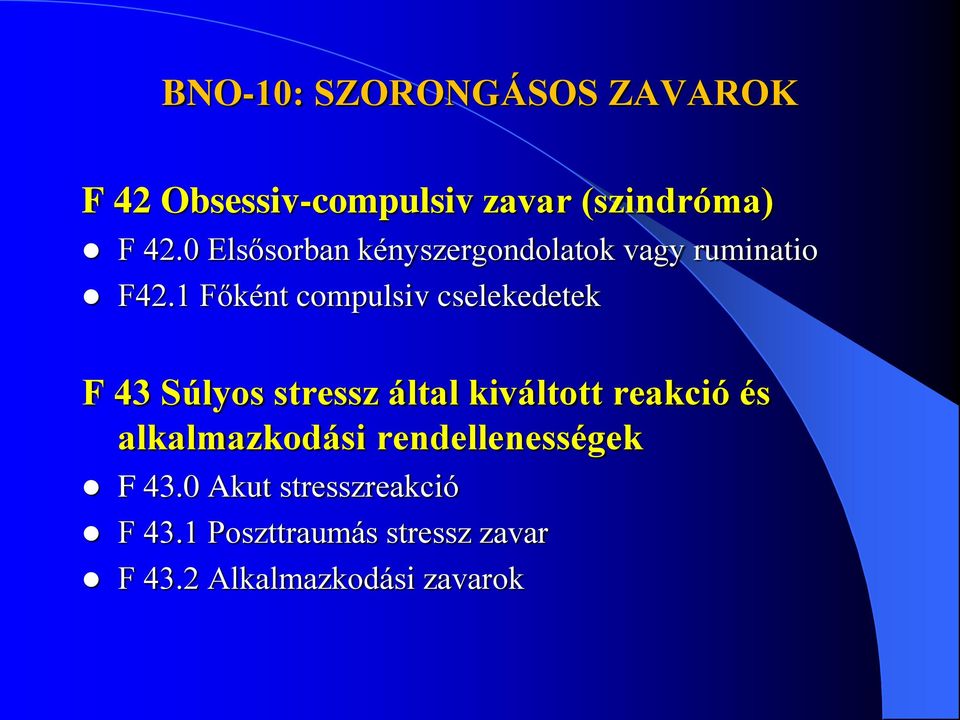 1 Főként compulsiv cselekedetek F 43 Súlyos stressz által kiváltott reakció és