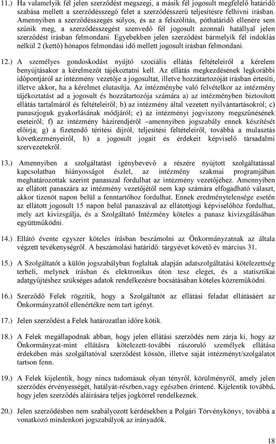 Egyebekben jelen szerződést bármelyik fél indoklás nélkül 2 (kettő) hónapos felmondási idő mellett jogosult írásban felmondani. 12.