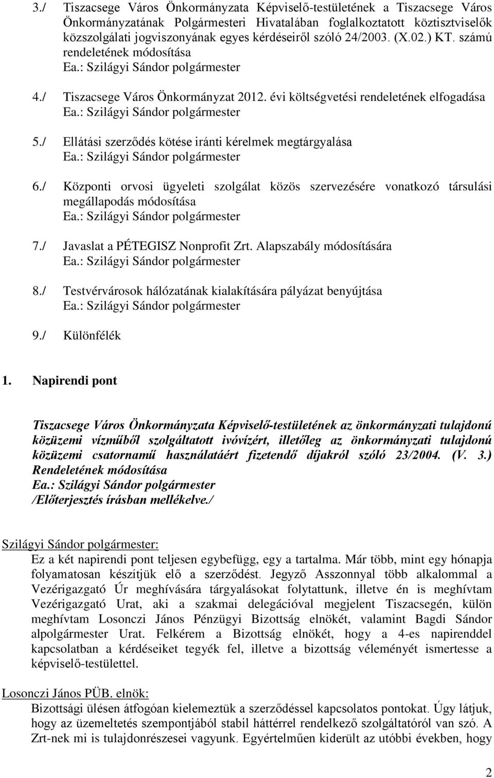 : Szilágyi Sándor polgármester 5./ Ellátási szerződés kötése iránti kérelmek megtárgyalása Ea.: Szilágyi Sándor polgármester 6.