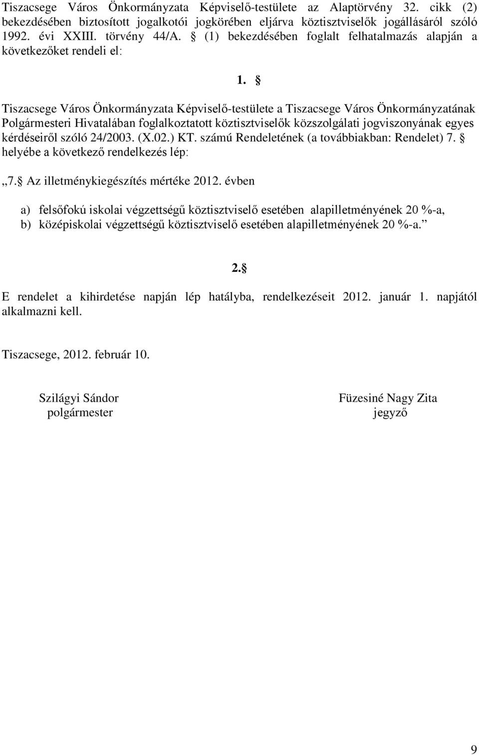 Tiszacsege Város Önkormányzata Képviselő-testülete a Tiszacsege Város Önkormányzatának Polgármesteri Hivatalában foglalkoztatott köztisztviselők közszolgálati jogviszonyának egyes kérdéseiről szóló