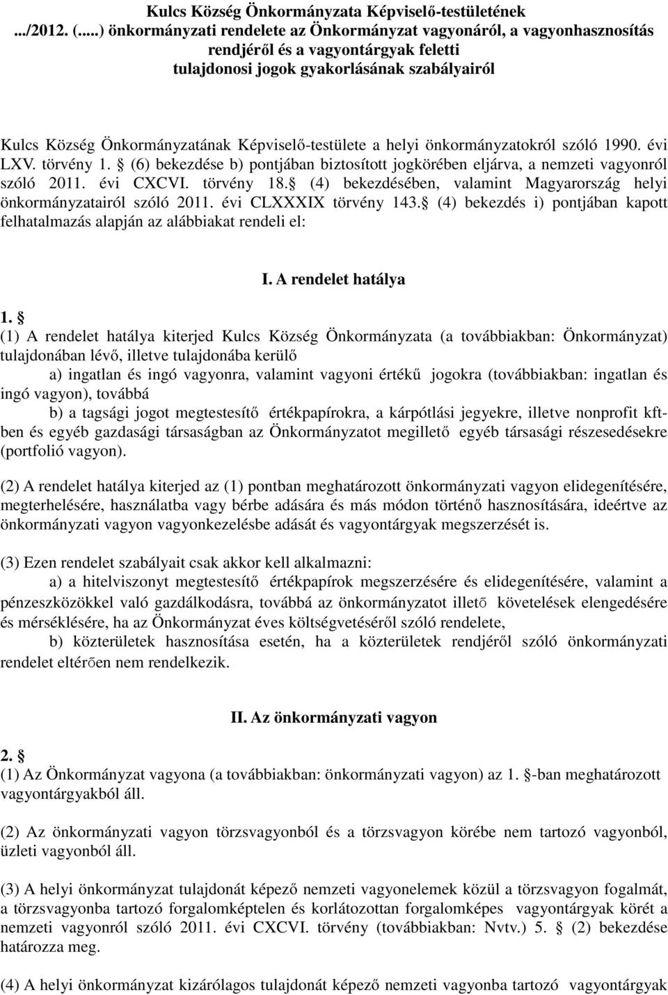 Képviselő-testülete a helyi önkormányzatokról szóló 1990. évi LXV. törvény 1. (6) bekezdése b) pontjában biztosított jogkörében eljárva, a nemzeti vagyonról szóló 2011. évi CXCVI. törvény 18.