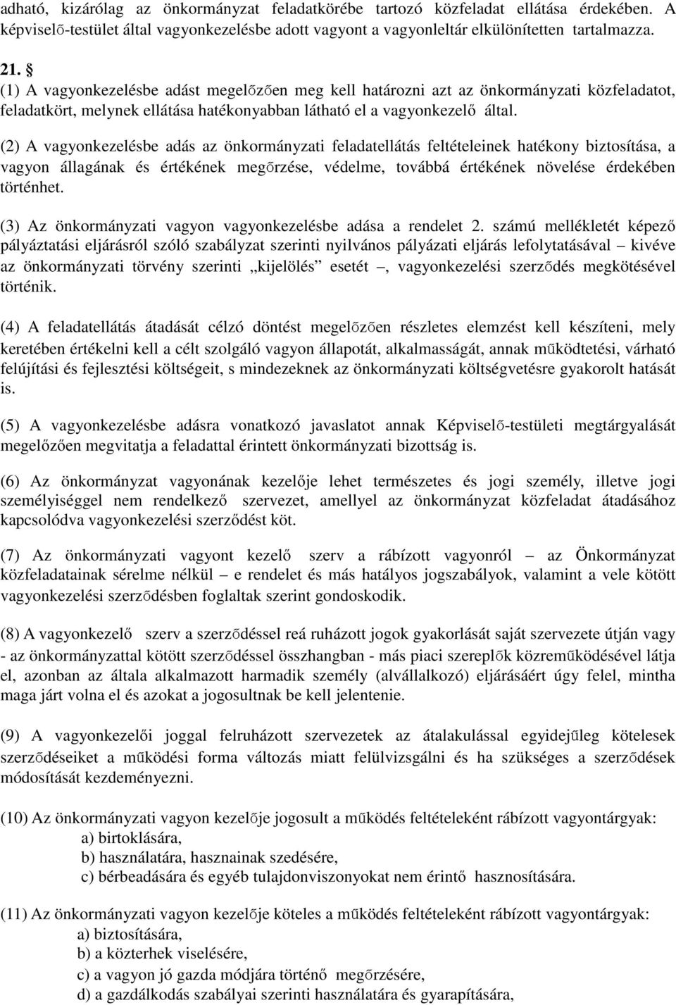 (2) A vagyonkezelésbe adás az önkormányzati feladatellátás feltételeinek hatékony biztosítása, a vagyon állagának és értékének megőrzése, védelme, továbbá értékének növelése érdekében történhet.