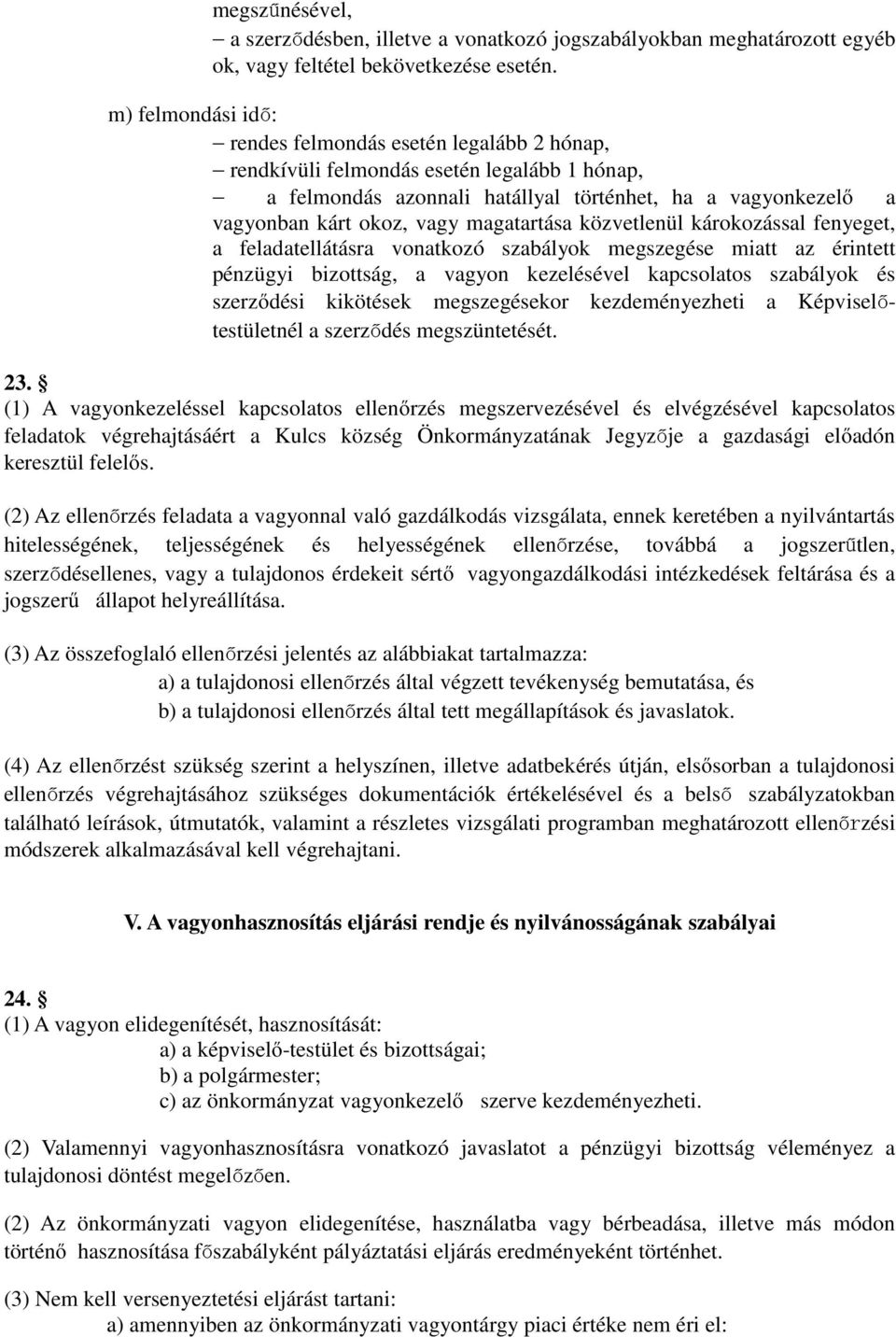 magatartása közvetlenül károkozással fenyeget, a feladatellátásra vonatkozó szabályok megszegése miatt az érintett pénzügyi bizottság, a vagyon kezelésével kapcsolatos szabályok és szerződési