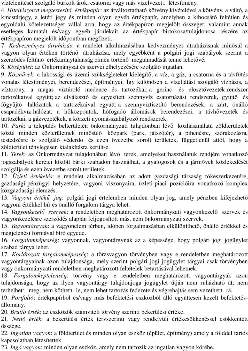 egyoldalú kötelezettséget vállal arra, hogy az értékpapíron megjelölt összeget, valamint annak esetleges kamatát és/vagy egyéb járulékait az értékpapír birtokosa/tulajdonosa részére az értékpapíron