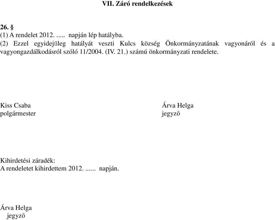 vagyongazdálkodásról szóló 11/2004. (IV. 21.) számú önkormányzati rendelete.