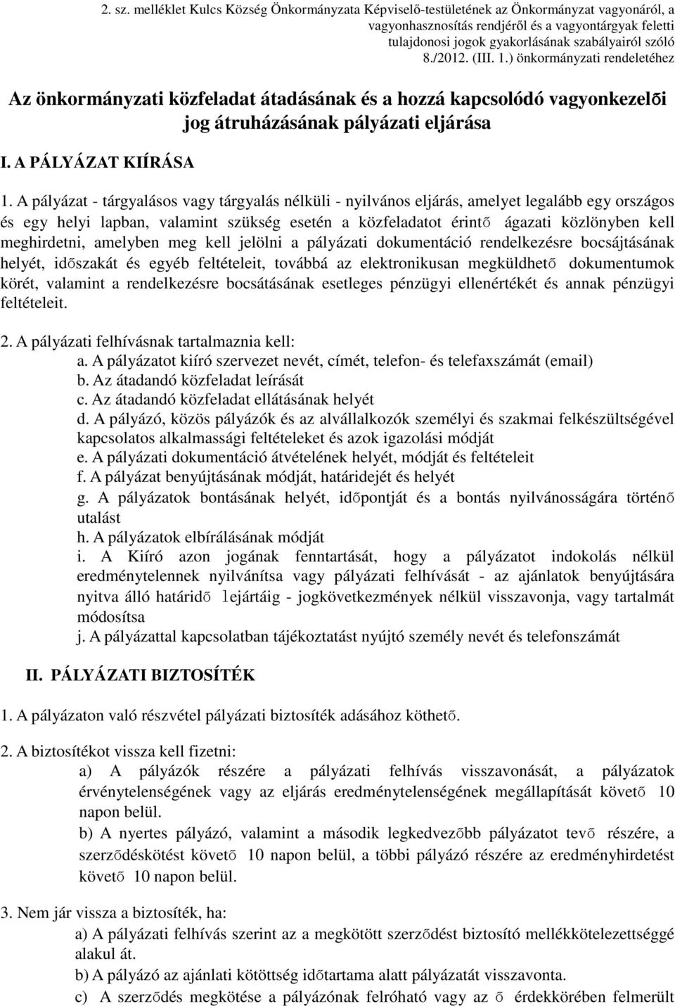 /2012. (III. 1.) önkormányzati rendeletéhez Az önkormányzati közfeladat átadásának és a hozzá kapcsolódó vagyonkezelői jog átruházásának pályázati eljárása I. A PÁLYÁZAT KIÍRÁSA 1.