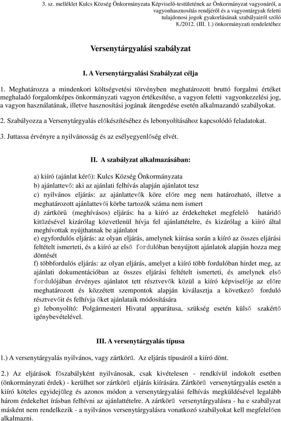 /2012. (III. 1.) önkormányzati rendeletéhez Versenytárgyalási szabályzat I. A Versenytárgyalási Szabályzat célja 1.