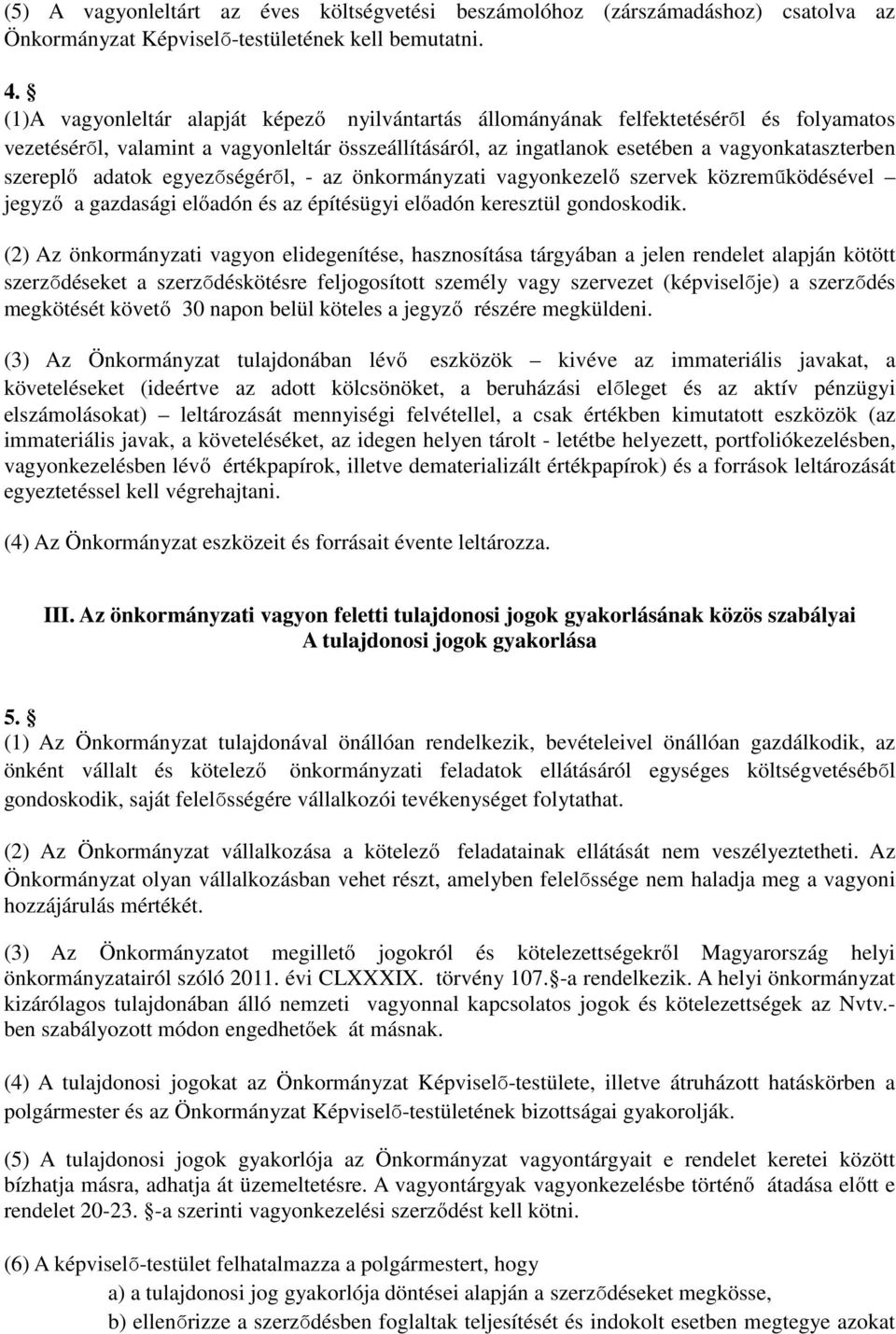 adatok egyezőségéről, - az önkormányzati vagyonkezelő szervek közreműködésével jegyző a gazdasági előadón és az építésügyi előadón keresztül gondoskodik.