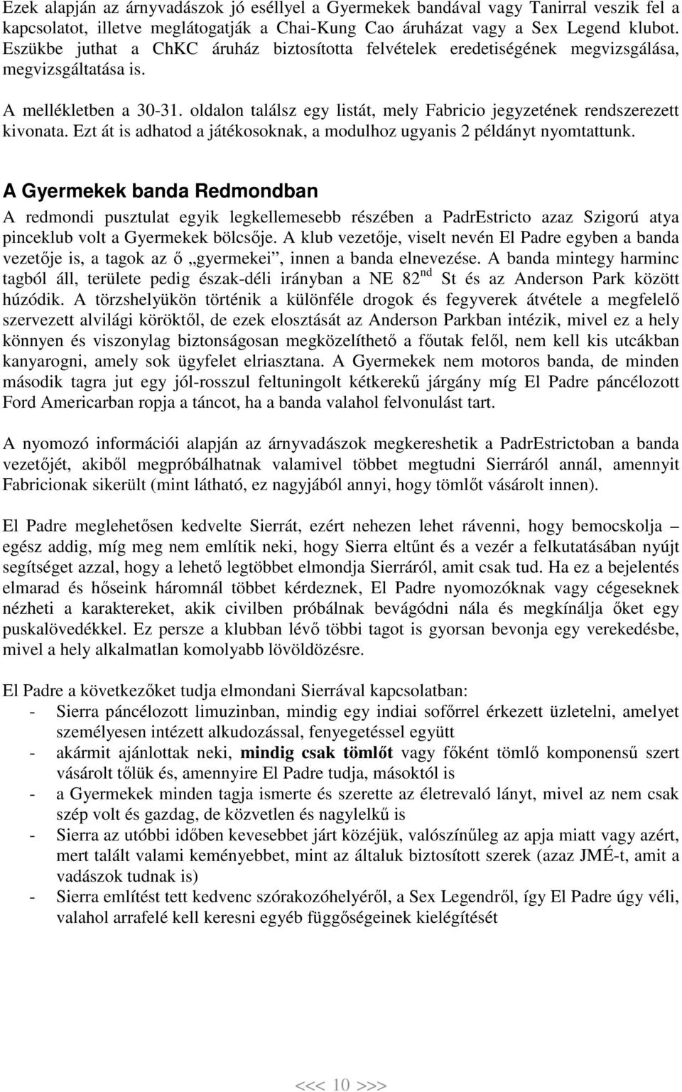 oldalon találsz egy listát, mely Fabricio jegyzetének rendszerezett kivonata. Ezt át is adhatod a játékosoknak, a modulhoz ugyanis 2 példányt nyomtattunk.