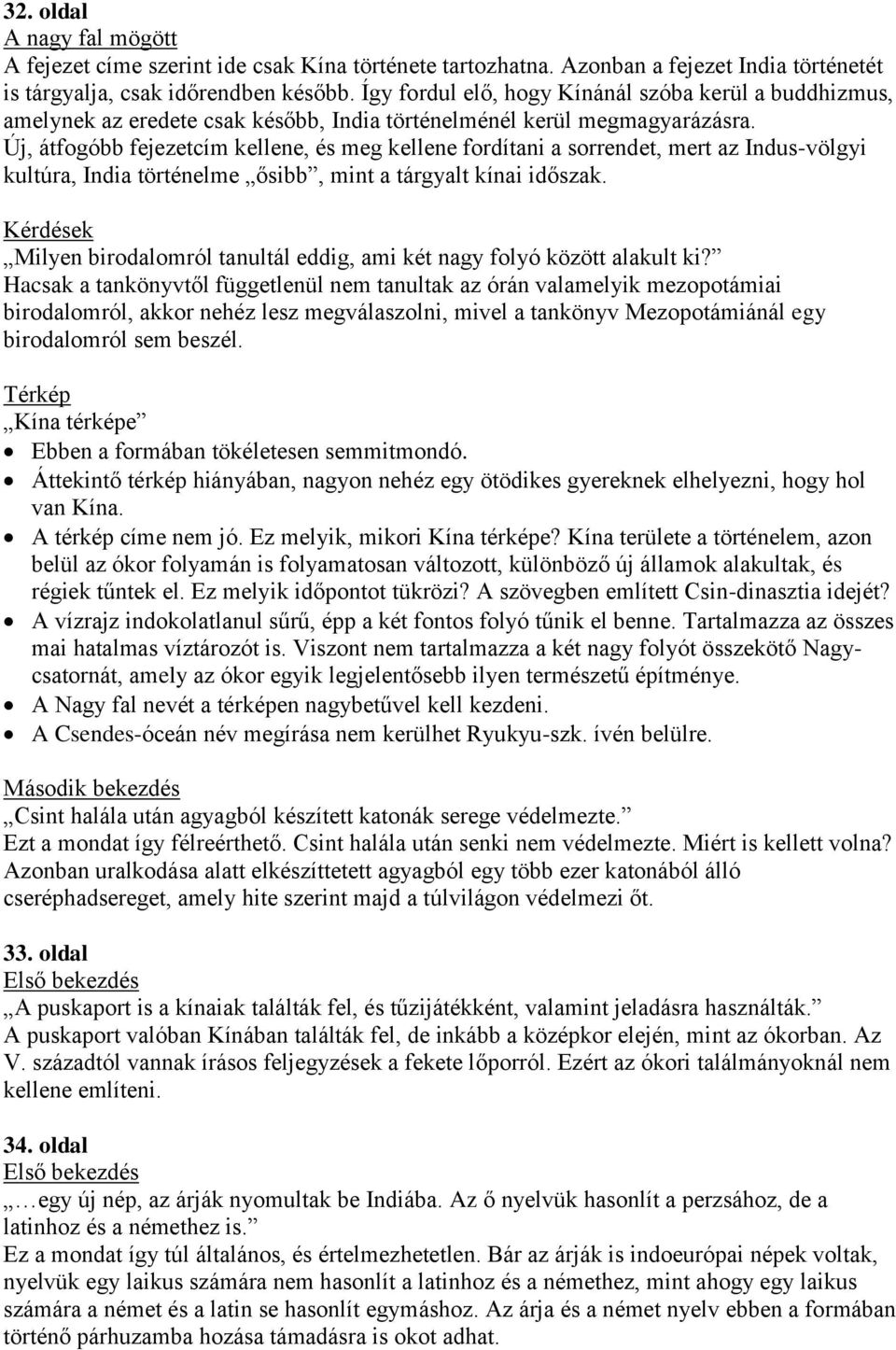 Új, átfogóbb fejezetcím kellene, és meg kellene fordítani a sorrendet, mert az Indus-völgyi kultúra, India történelme ősibb, mint a tárgyalt kínai időszak.