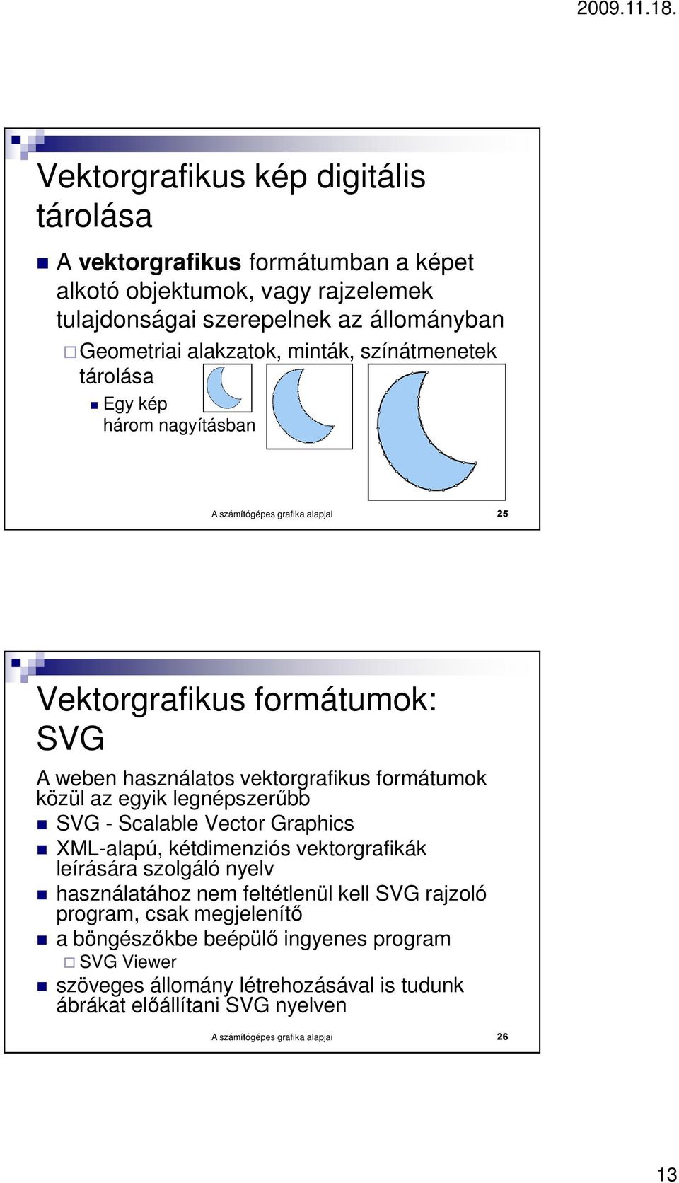 az egyik legnépszerőbb SVG - Scalable Vector Graphics XML-alapú, kétdimenziós vektorgrafikák leírására szolgáló nyelv használatához nem feltétlenül kell SVG rajzoló program,